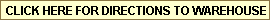CLICK HERE FOR DIRECTIONS TO WAREHOUSE